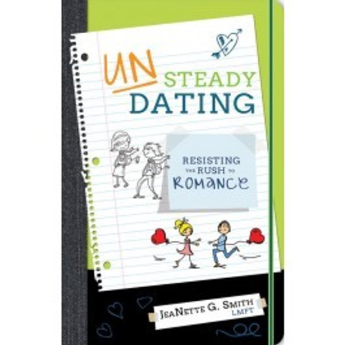 UNSteady Dating: Resisting the Rush to Romance (Paperback) *