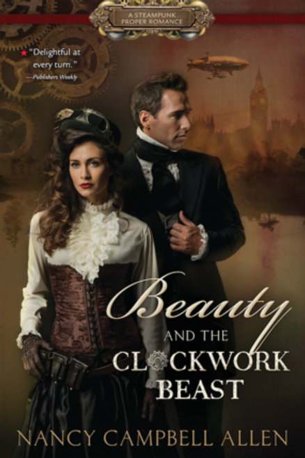 Beauty and the Clockwork Beast: A Steampunk Proper Romance (Paperback) *