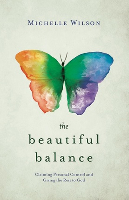 The Beautiful Balance Claiming Personal Control and Giving the Rest to God (Paperback) *