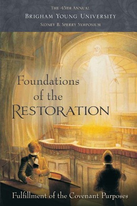 Foundations of the Restoration The 45th Annual Brigham Young University Sidney B. Sperry Symposium (Hardcover) *