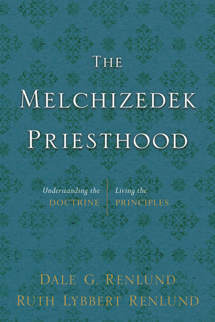The Melchizedek Priesthood Understanding the Doctrine, Living the Principles (Hardcover) *