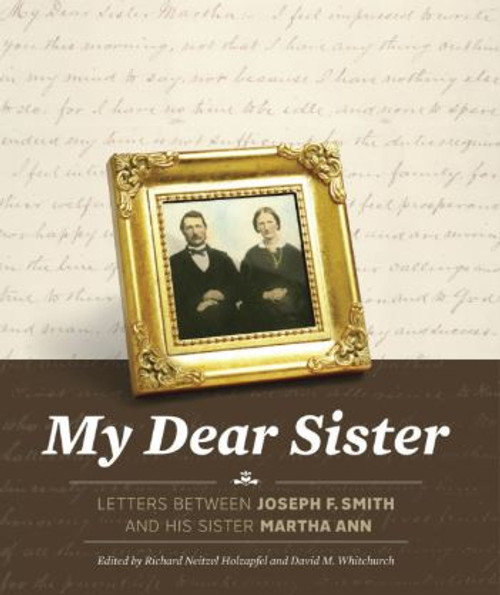 My Dear Sister - Letters Between Joseph F. Smith and His Sister, Martha Ann (Hardcover)