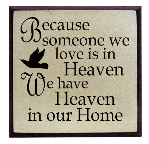 "Because someone you love is in heaven, we have heaven in our home" 6 inch by 6 inch wood plaque