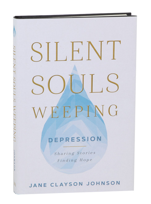 Silent Souls Weeping Depression - Sharing Stories, Finding Hope (Hardcover)