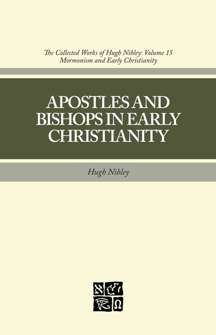 Collected Works of Hugh Nibley, Vol. 15: Apostles and Bishops in Early Christianity (Hardcover)*