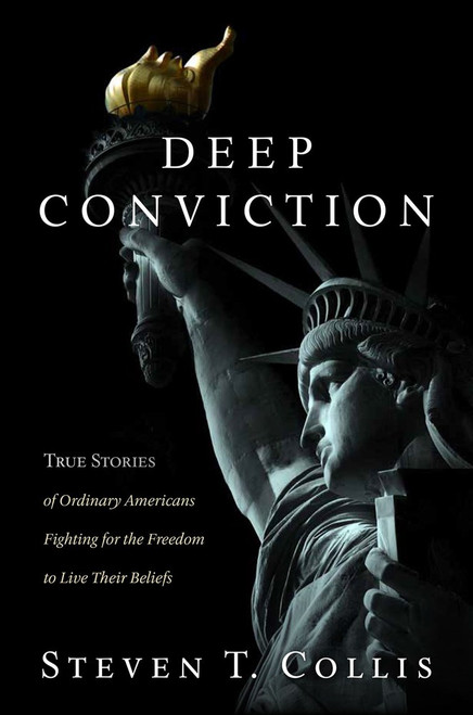 Deep Conviction True Stories of Ordinary Americans Fighting for the Freedom to Live Your Beliefs (Hardcover)