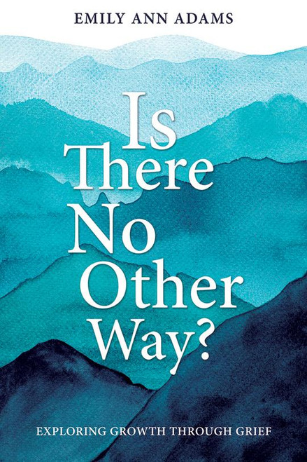 Is there No Other Way? : Exploring Growth Through Grief (Paperback)