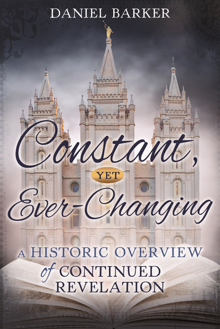 Constant, Yet Ever-Changing : A Historic Overview of Continued Revelation (Paperback)