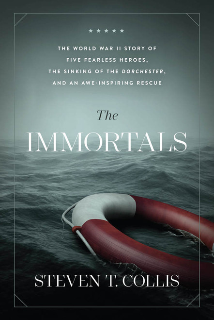 The Immortals: The World War II Story of Five Fearless Heroes, the Sinking of the Dorchester, and an Awe-Inspiring Rescue (Hardcover)