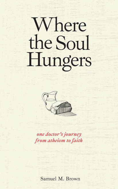 Where the Soul Hungers: One Doctor's Journey from Atheism to Faith (Paperback)