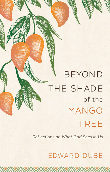 Beyond the Shade of the Mango Tree: Reflections on What god Sees in Us (Hardcover)