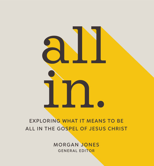 All In: Exploring What it Means to be All in the Gospel of Jesus Christ (Paperback)