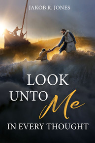 Look unto Me in Every Thought (Paperback)