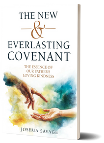 The New and Everlasting Covenant: The Essence of Our Father's Loving-Kindness (Paperback)