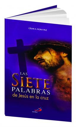 LAS 7 PALABRAS DE JESUS EN LA CRUZ