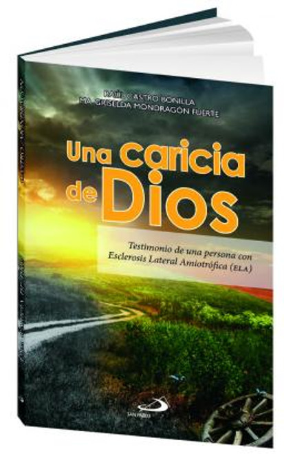 UNA CARICIA DE DIOS. Testimonio de una persona con esclerosis lateral amiotrófica.