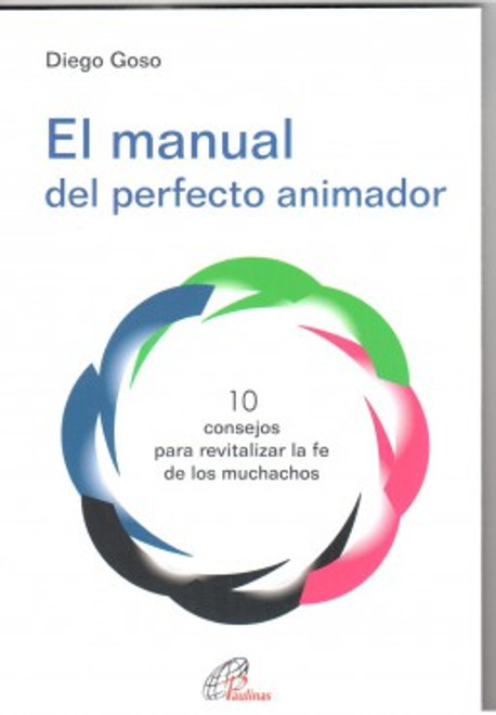EL MANUAL DEL PERFECTO ANIMADOR, 10 CONSEJOS PARA REVITALIZAR LA FE DE LOS MUCHACHOS