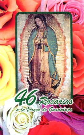 46 ROSARIOS A LA VIRGEN DE GUADALUPE