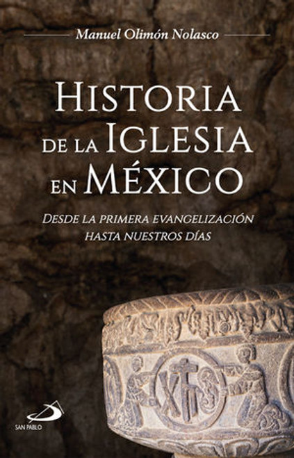HISTORIA DE LA IGLESIA EN MEXICO, DESDE LA PRIMERA EVANGELIZACIÓN HASTA NUESTROS DÍAS
