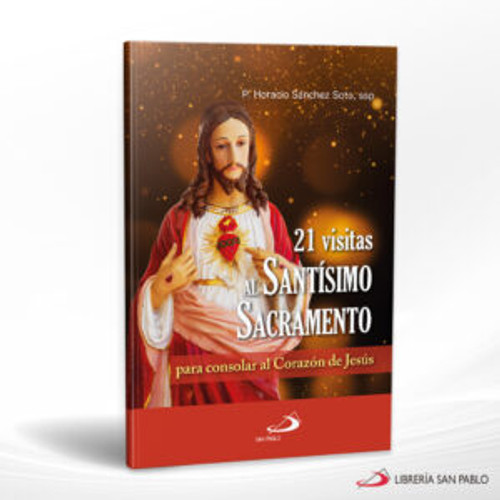 21 VISITAS AL SANTISIMO SACRAMENTO, PARA CONSOLAR AL CORAZOS 21 VISITAS AL SANTISIMO SACRAMENTO, PARA CONSOLAR AL CORAZOS