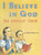 I BELIEVE IN GOD