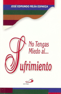 NO TENGAS MIEDO AL SUFRIMIENTO