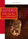 MADERO: solo lucho por la libertad