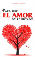 PARA QUE EL AMOR DE RESULTADO