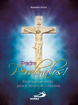 ¡Padre perdónalos! Acompañamiento para el tiempo de cuaresma