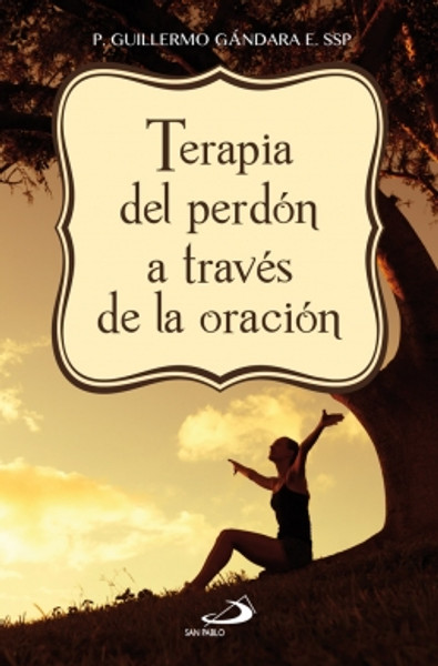 TERAPIA DEL PERDON A TRAVEZ DE LA ORACION       