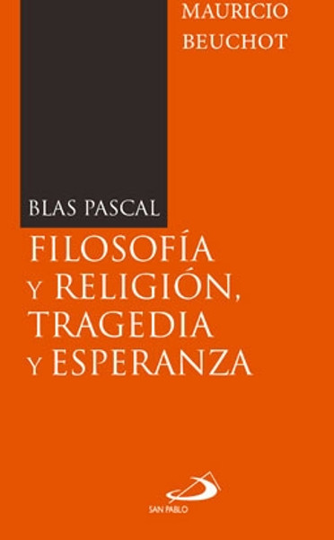 BLAS PASCAL.  FILOSOFIA Y RELIGION TRAGEDIA Y ESPERANZA