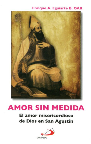 AMOR SIN MEDIDA, el amor misericordioso de Dios en San Agustín