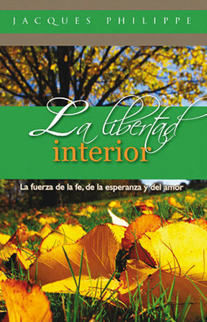 LA LIBERTAD INTERIOR  FUERZA DE LA FE