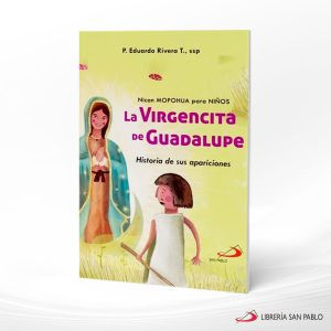 LA VIRGENCITA DE GUADALUPE HISTORIA DE LAS APARICIONES