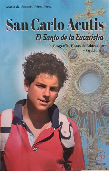 SAN CARLO ACUTIS EL SANTO DE LA EUCARISTIA