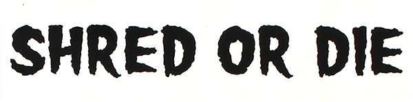 Shred Stickers - Stickers Printed Shred Or Die 6x1.6 Wht/blk
