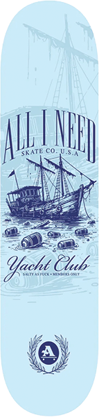 All I Need - Yacht Club Deck-8.5 - Skateboard Deck