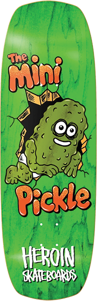 Heroin - Mini Pickle Deck-9.5x30 - Skateboard Deck