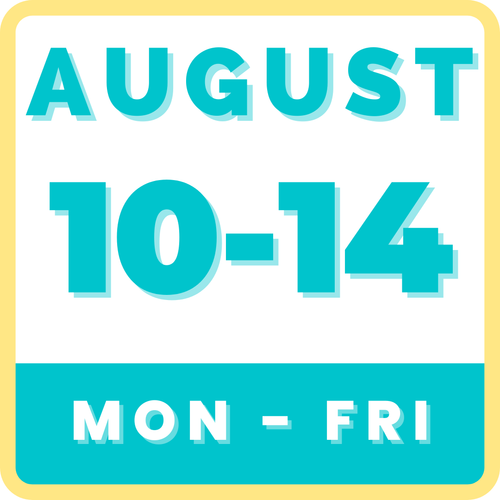 AUGUST 10-14 | 9 AM-3 PM