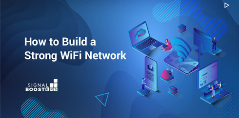 Learn How to Build a Strong WiFi Network for Home or Office