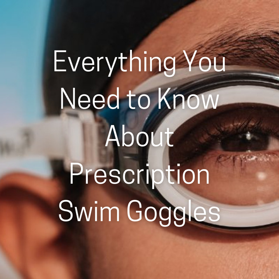 Everything You Need to Know About Prescription Swim Goggles