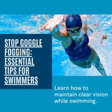 Crystal Clear Vision: How to Prevent Goggle Fogging for Swimmers