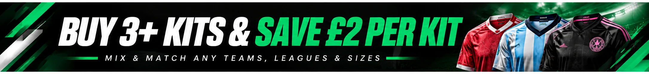 Buy 3 or more football kits and save £2 per kit