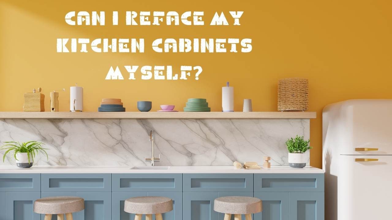 Can I Reface My Kitchen Myself? Now