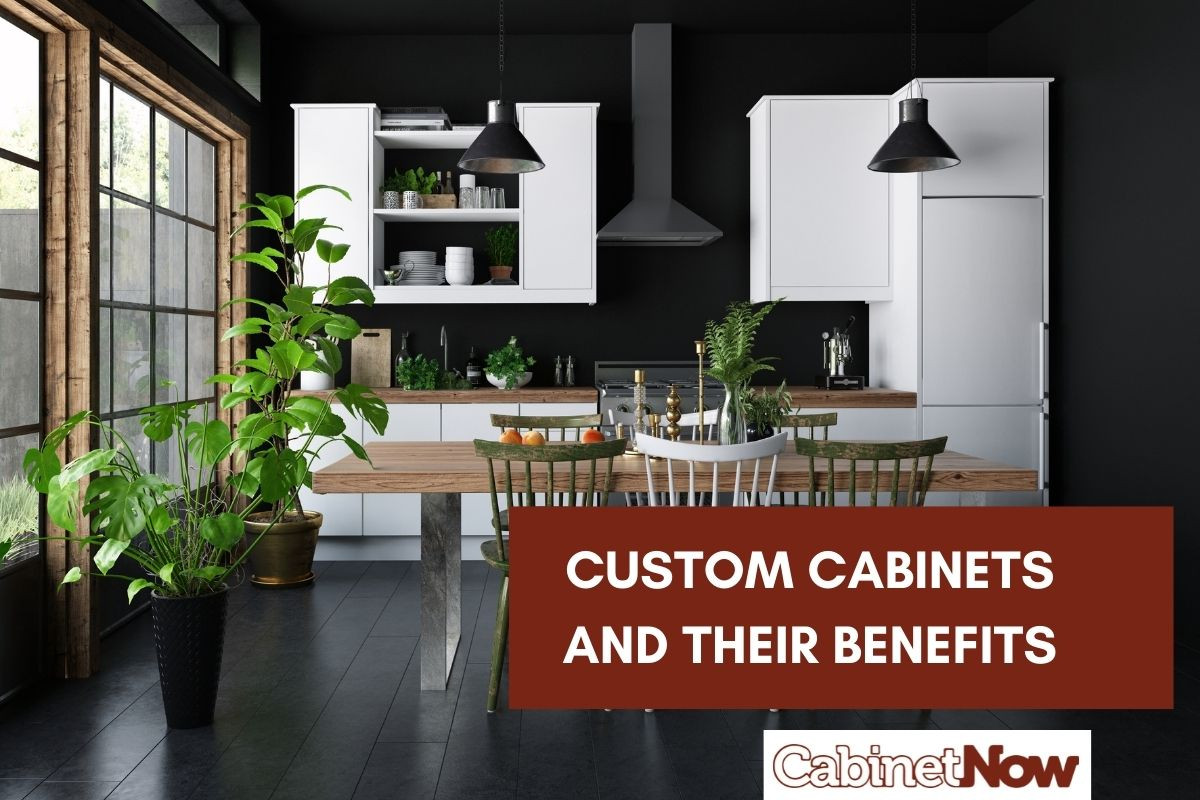 Custom Cabinets and Their Benefits - Cabinet Now