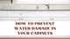 How To Prevent Water Damage In Your Cabinets How To Prevent Water Damage In Your Cabinets