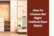 How To Choose the Right Cabinet Door Styles How To Choose the Right Cabinet Door Styles