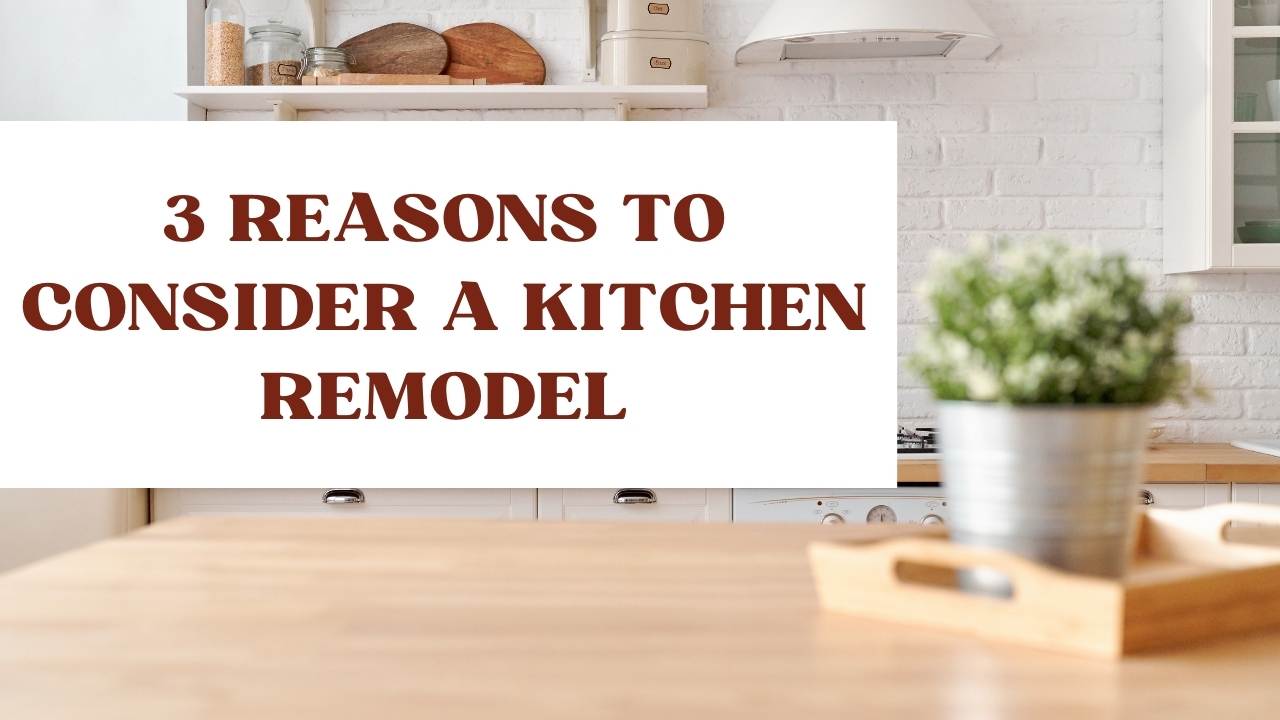 3 Reasons To Consider A Kitchen Remodel