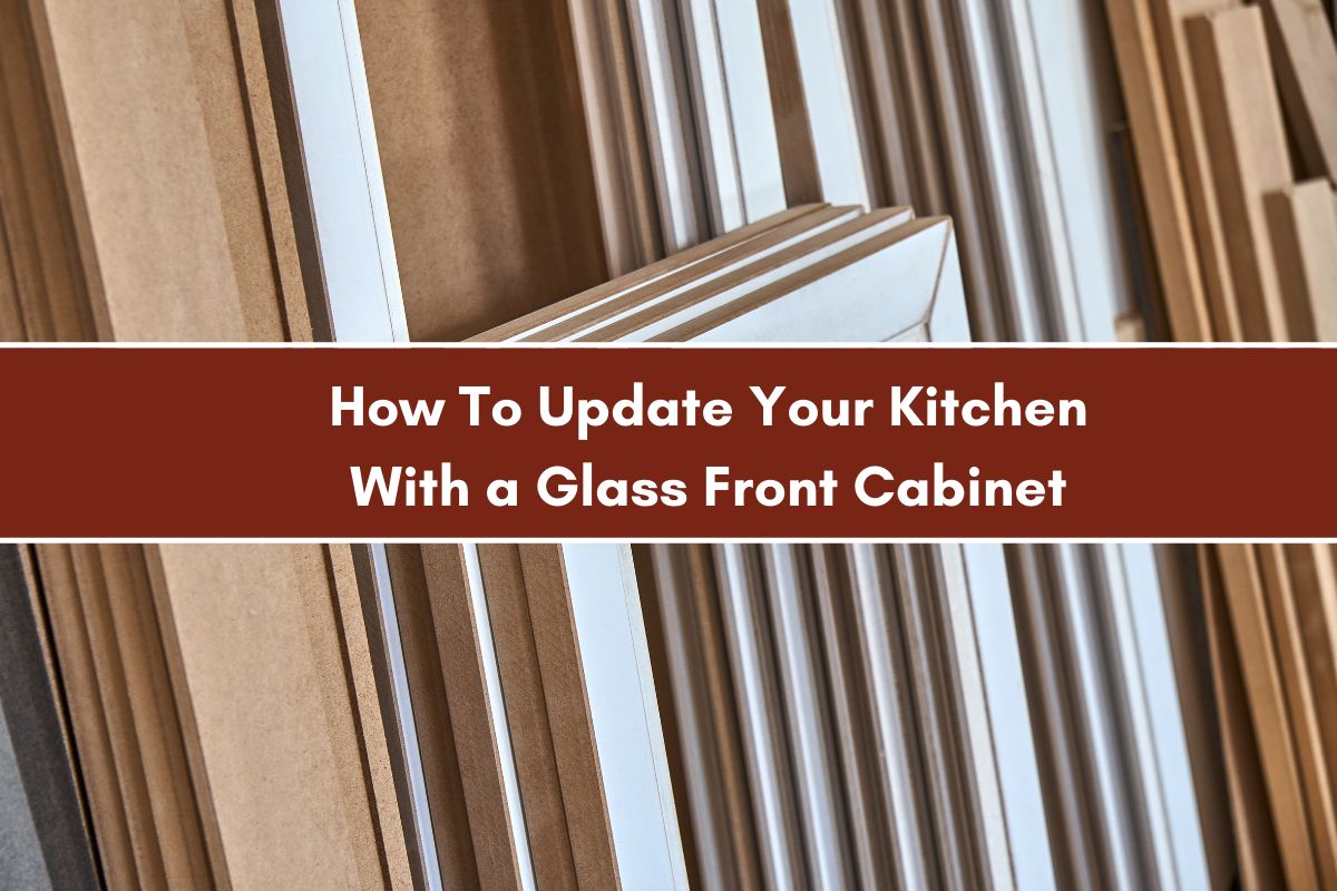 How To Update Your Kitchen With a Glass Front Now