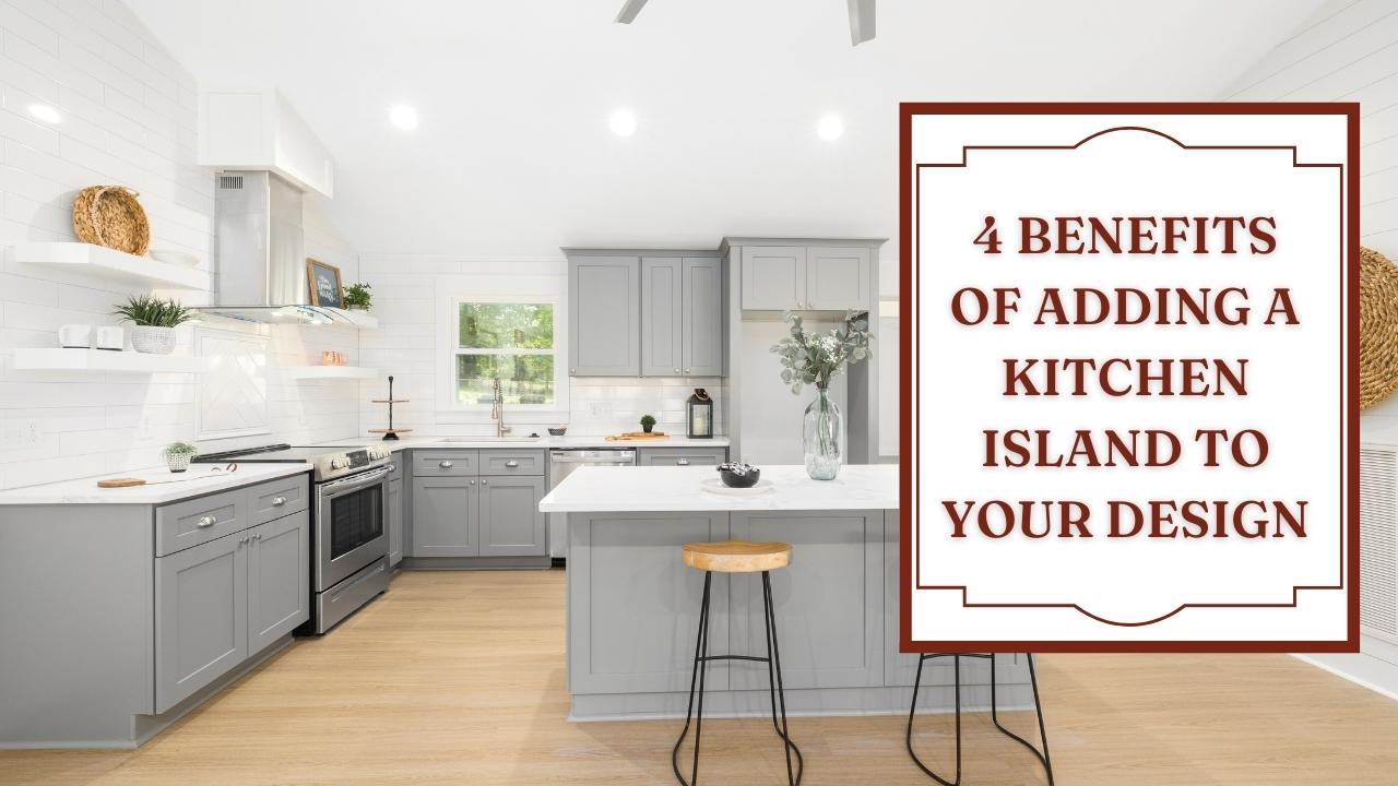 4 Benefits of Adding a Kitchen Island to Your Design Now
